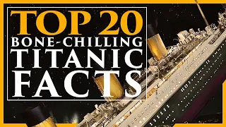 Top 20 Bone-Chilling Titanic Facts