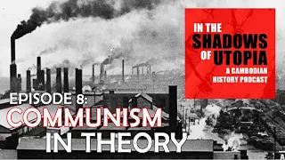 8. Communism in Theory - In the Shadows of Utopia - The Cambodian Genocide Podcast