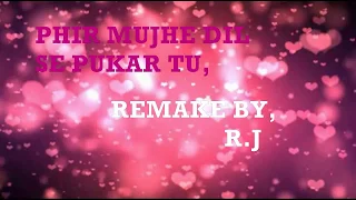 Phir mujhe dil se pukar tu cover by RJ