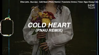 [Lyrics+Vietsub] Elton John, Dua Lipa - Cold Heart (PNAU Remix)