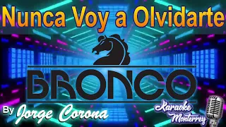 Karaoke Monterrey - Bronco - Nunca Voy A Olvidarte