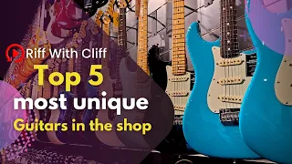 Riff With Cliff-Top 5 Most Unique Guitars In The Store