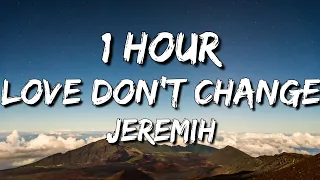 Jeremih - Love Don't Change (Lyrics) 🎵1 Hour | But when it hurts I can make it better