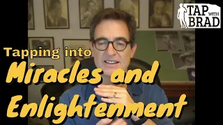 Tapping into Miracles and Enlightenment - Tapping with Brad Yates