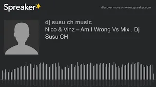 Nico & Vinz – Am I Wrong Vs Mix . Dj Susu CH