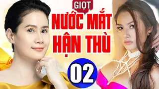 Phim Việt Nam Hay Năm 2022 | Giọt Nước Mắt Hận Thù - Tập 2 | Phim Bộ Tình Cảm Việt Nam Mới Nhất