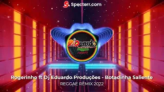 Rogerinho - Botadinha Saliente Reggae Remix 2022 #Dj_Eduardo_Producoes