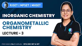 Organometallic Chemistry | Inorganic Chemistry | MHSET,MPSET, RJSET | Lecture - 3