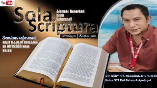 SEMINAR REFORMASI : "SOLA SCRIPTURA -  BENARKAH ALKITAB KRISIS RELAVANSI" - DR. DEKY H.Y. NGGADAS