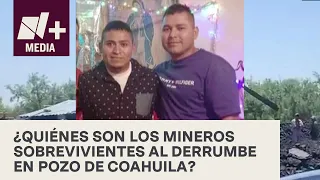 ¿Quiénes son los sobrevivientes del derrumbe en un pozo de carbón en Coahuila? - N+15