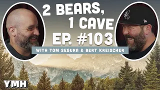 Ep. 103 | 2 Bears, 1 Cave w/ Tom Segura & Bert Kreischer