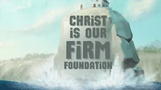 Christ is our Firm Foundation - a sermon by Nick Everett