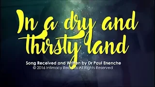 IN A DRY AND THIRSTY LAND - Dr Paul Enenche