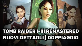 TOMB RAIDER I-III REMASTERED - Nuovi dettagli su DOPPIAGGIO e CARATTERISTICHE