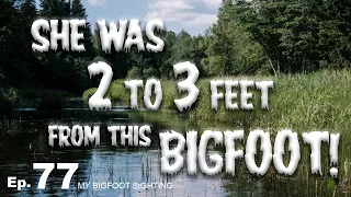 She Was 2 to 3 Feet From This Bigfoot! - My Bigfoot Sighting Episode 77