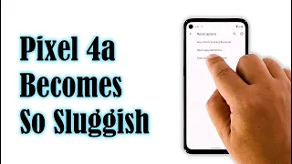 How To Fix A Google Pixel 4a That Becomes So Sluggish (Android 11)