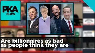 Are billionaires as bad as people think they are - PKA Clip