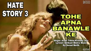 Tohe Apna Banawle Ke-Official Bollywood Song💞/ Hate Story 3 /Aman T/Khushbu J/Shrikant M/Aman M