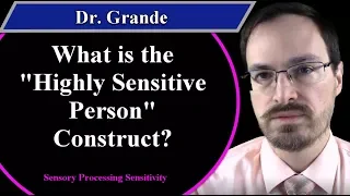 What is the Highly Sensitive Person Construct? (Sensory Processing Sensitivity)