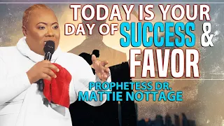 TODAY IS YOUR DAY OF SUCCESS AND FAVOR! | PROPHETESS MATTIE NOTTAGE