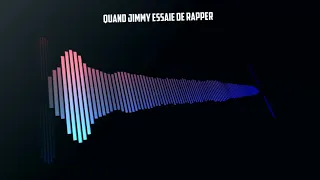 Quand Jimmy essaie de rapper (mdr)