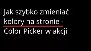 Jak szybko zmieniać kolory na stronie – Color Picker z Chrome w akcji