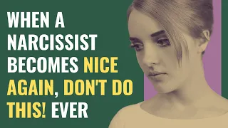 When A Narcissist Becomes Nice Again, Don't Do This! EVER | NPD | Narcissism | Behind The Science