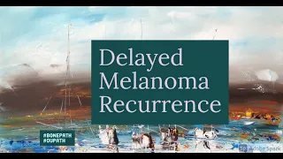 Delayed Recurrence of Melanoma