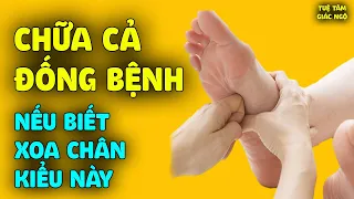 CHỮA ĐƯỢC CẢ TỶ BỆNH Nhờ Xoa Bóp Bàn Chân, Bí Quyết Vàng Ít Người Biết Đến