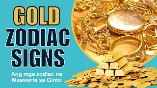 MGA ZODIAC SIGNS NA SWERTE SA GINTO | DAPAT MAGSUOT KA NA NG GINTO AFTER NITO GOLD ZODIAC SIGNS