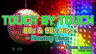 TOUCH BY TOUCH & MORE 80S & 90S HITS - NONSTOP DISCO | DJRANEL BACUBAC REMIX |