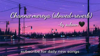 Channa Mereya [slowed+reverbed] lofi - Arijit Singh ❤️