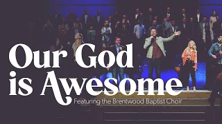 Our God is Awesome | Brentwood Baptist Choir and Orchestra