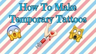 How To Make Temporary Tattoos