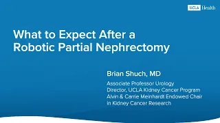 What to Expect After a Robotic Partial Nephrectomy | UCLA Health | Brian Shuch, MD