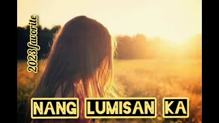 Nang Lumisan Ka(2023 OPM Favorite)