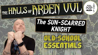 The Halls of Arden Vul Ep 53 - Old School Essentials Megadungeon | The Sun-Scarred Knight