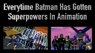 Everytime Batman Gets  Super Powers In Animation