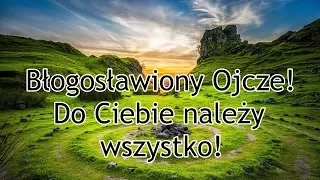 Modlitwa uwielbienia - Błogosławiony Ojcze! Do Ciebie należy wszystko!