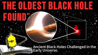 JWST Breaks New Record! The Most Ancient and Mysterious Black Hole in the Universe. Found