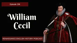 William Cecil: The Mastermind Behind Elizabeth I’s Reign | Episode 239