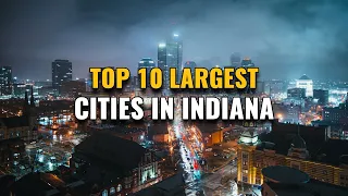 Top 10 Largest Cities in Indiana 2023