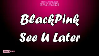 BlackPink - See U Later - Karaoke