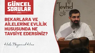 Bekarlara ve ailelerine evlilik hususunda ne tavsiye edersiniz? | Halis Bayancuk Hoca