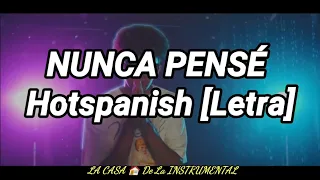 NUNCA PENSÉ Hotspanish [Letra]