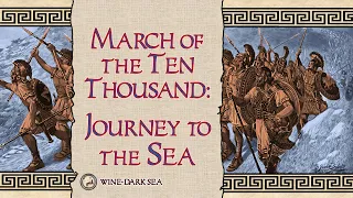 March of the Ten Thousand, Part 2: Journey to the Sea | A Tale from Ancient Greece