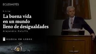 Eclesiastés 7:1-14 - La buena vida en un mundo lleno de desigualdades - Alejandro Peluffo - IBML
