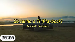 Só tenho a Ti - Leonardo gonçalves (Playback com letra)