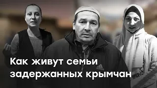 «У меня нет надежды». Истории семей задержанных крымских татар