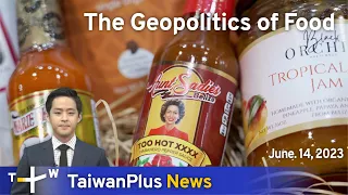 The Geopolitics of Food, TaiwanPlus News – 18:00, June 14, 2023 | TaiwanPlus News